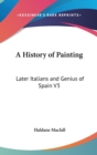 A HISTORY OF PAINTING: LATER ITALIANS AN - Book