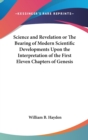 Science and Revelation or The Bearing of Modern Scientific Developments Upon the Interpretation of the First Eleven Chapters of Genesis - Book
