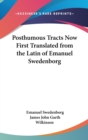 Posthumous Tracts Now First Translated from the Latin of Emanuel Swedenborg - Book