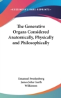 The Generative Organs Considered Anatomically, Physically and Philosophically - Book
