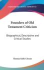 Founders of Old Testament Criticism : Biographical, Descriptive and Critical Studies - Book