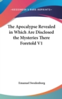 The Apocalypse Revealed in Which are Disclosed the Mysteries There Foretold V1 - Book