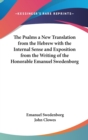 The Psalms a New Translation from the Hebrew with the Internal Sense and Exposition from the Writing of the Honorable Emanuel Swedenborg - Book
