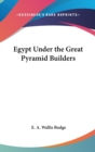 EGYPT UNDER THE GREAT PYRAMID BUILDERS - Book