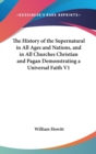 The History of the Supernatural in All Ages and Nations, and in All Churches Christian and Pagan Demonstrating a Universal Faith V1 - Book