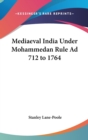 Mediaeval India Under Mohammedan Rule AD 712 to 1764 - Book