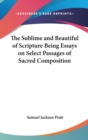 The Sublime and Beautiful of Scripture Being Essays on Select Passages of Sacred Composition - Book
