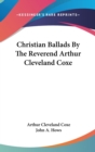 Christian Ballads By The Reverend Arthur Cleveland Coxe - Book