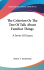 The Criterion Or The Test Of Talk About Familiar Things : A Series Of Essays - Book