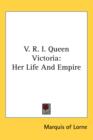 V. R. I. QUEEN VICTORIA: HER LIFE AND EM - Book