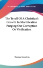 The Tryall Of A Christian's Growth In Mortification Purging Out Corruption Or Vivification - Book