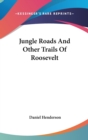 JUNGLE ROADS AND OTHER TRAILS OF ROOSEVE - Book