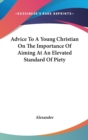Advice To A Young Christian On The Importance Of Aiming At An Elevated Standard Of Piety - Book