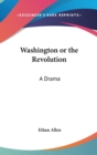 Washington Or The Revolution : A Drama - Book