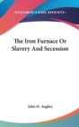 The Iron Furnace Or Slavery And Secession - Book
