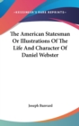 The American Statesman Or Illustrations Of The Life And Character Of Daniel Webster - Book