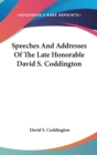 Speeches And Addresses Of The Late Honorable David S. Coddington - Book