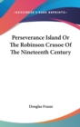PERSEVERANCE ISLAND OR THE ROBINSON CRUS - Book