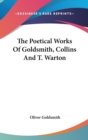 The Poetical Works Of Goldsmith, Collins And T. Warton - Book