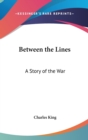 BETWEEN THE LINES: A STORY OF THE WAR - Book