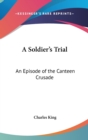 A SOLDIER'S TRIAL: AN EPISODE OF THE CAN - Book