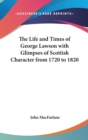 THE LIFE AND TIMES OF GEORGE LAWSON WITH - Book