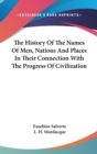 The History Of The Names Of Men, Nations And Places In Their Connection With The Progress Of Civilization - Book