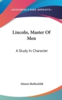 Lincoln, Master Of Men : A Study In Character - Book