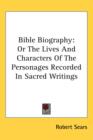 Bible Biography : Or The Lives And Characters Of The Personages Recorded In Sacred Writings - Book