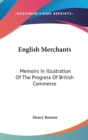 English Merchants: Memoirs In Illustration Of The Progress Of British Commerce - Book