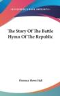 THE STORY OF THE BATTLE HYMN OF THE REPU - Book