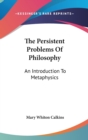 The Persistent Problems Of Philosophy : An Introduction To Metaphysics - Book