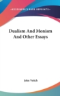DUALISM AND MONISM AND OTHER ESSAYS - Book