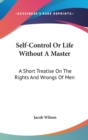 SELF-CONTROL OR LIFE WITHOUT A MASTER: A - Book