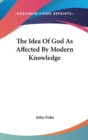 THE IDEA OF GOD AS AFFECTED BY MODERN KN - Book