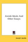 JEWISH IDEALS AND OTHER ESSAYS - Book