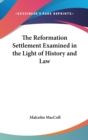 The Reformation Settlement Examined In The Light Of History And Law - Book