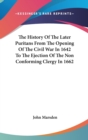 The History Of The Later Puritans From The Opening Of The Civil War In 1642 To The Ejection Of The Non Conforming Clergy In 1662 - Book