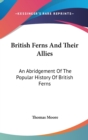 British Ferns And Their Allies : An Abridgement Of The Popular History Of British Ferns - Book
