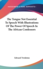 The Tongue Not Essential To Speech With Illustrations Of The Power Of Speech In The African Confessors - Book