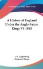 A History of England Under the Anglo-Saxon Kings V1 1845 - Book