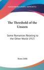 The Threshold of the Unseen : Some Romances Relating to the Other World 1913 - Book