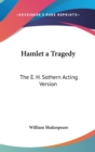HAMLET A TRAGEDY: THE E. H. SOTHERN ACTI - Book