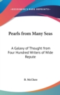 Pearls From Many Seas : a Galaxy of Thought From Four Hundred Writers of Wide Repute - Book
