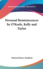 PERSONAL REMINISCENCES BY O'KEEFE, KELLY - Book