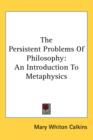 The Persistent Problems Of Philosophy : An Introduction To Metaphysics - Book