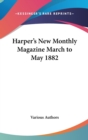 HARPER'S NEW MONTHLY MAGAZINE MARCH TO M - Book