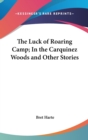 The Luck Of Roaring Camp; In The Carquinez Woods And Other Stories - Book