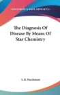 The Diagnosis Of Disease By Means Of Star Chemistry - Book