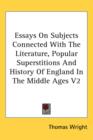 Essays On Subjects Connected With The Literature, Popular Superstitions And History Of England In The Middle Ages V2 - Book